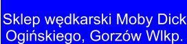 Sklep wędkarski Moby Dick Ogińskiego, Gorzw Wlkp.