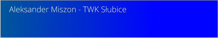 Aleksander Miszon - TWK Słubice
