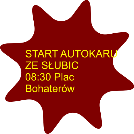 START AUTOKARU ZE SŁUBIC 08:30 Plac Bohaterów