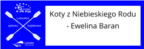 Lubuskie spływy kajakowe umelages uro Koty z Niebieskiego Rodu - Ewelina Baran