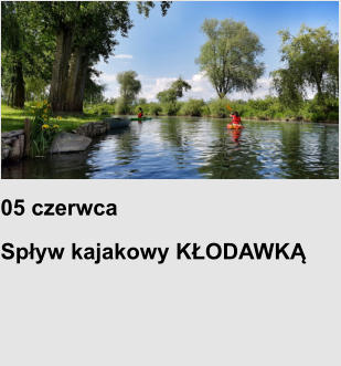 05 czerwca Spływ kajakowy KŁODAWKĄ