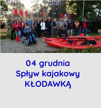 04 grudnia Spływ kajakowy KŁODAWKĄ