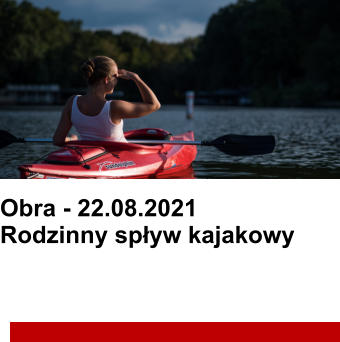 Obra - 22.08.2021Rodzinny spływ kajakowy