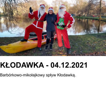 KŁODAWKA - 04.12.2021 Barbórkowo-mikołajkowy spływ Kłodawką.