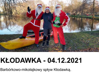 KŁODAWKA - 04.12.2021 Barbórkowo-mikołajkowy spływ Kłodawką.