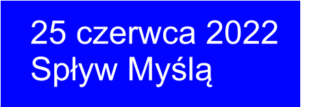 25 czerwca 2022     Spływ Myślą
