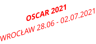 OSCAR 2021 	 WROCŁAW 28.06 - 02.07.2021