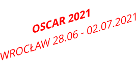 OSCAR 2021 	 WROCŁAW 28.06 - 02.07.2021