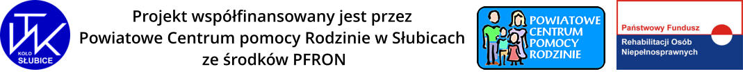 Projekt wspfinansowany jest przez  Powiatowe Centrum pomocy Rodzinie w Subicach  ze rodkw PFRON