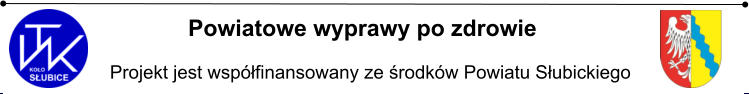 Powiatowe wyprawy po zdrowie          Projekt jest wspfinansowany ze rodkw Powiatu Subickiego