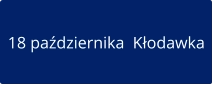 18 października  Kłodawka
