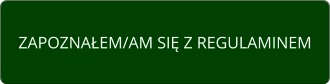 ZAPOZNAŁEM/AM SIĘ Z REGULAMINEM