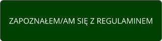 ZAPOZNAŁEM/AM SIĘ Z REGULAMINEM